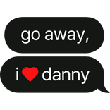 go away i heart danny text bubble