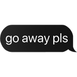 go away pls text