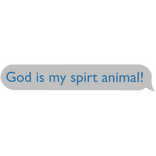 God is my spirt animal! Text Message