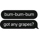 got any grapes? duck song text bubble