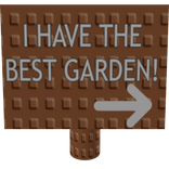 Grow a Garden Sign - I have the best Garden!
