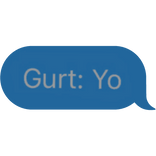 Gurt: Yo Text Message