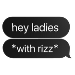hey ladies with rizz funny text bubble