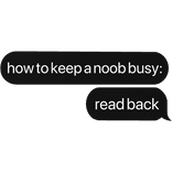 how to keep a noob busy: read back text