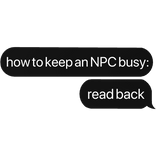 how to keep an NPC busy: read back text