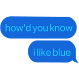 how'd you know i like blue text
