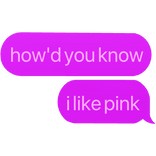how'd you know i like pink text