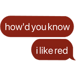 how'd you know i like red text