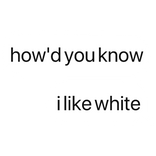 how'd you know i like white text