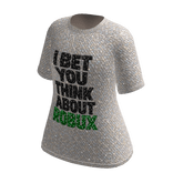 I Bet You Think About T-Shirt