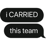 i CARRIED this team text bubble