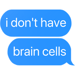 i don't have brain cells text
