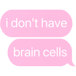 i don't have brain cells text
