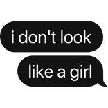 i don't look like a girl text bubble