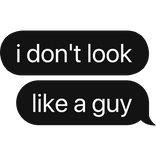 i don't look like a guy text bubble