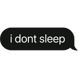 i dont sleep text bubble