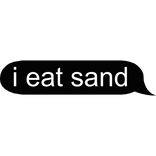 i eat sand text