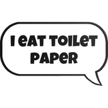 i eat toilet paper text