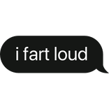 i fart loud text bubble