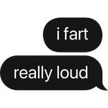 i fart really loud text bubble
