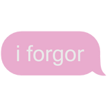 i forgor pink text message bubble