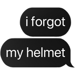 i forgot my helmet text