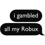 i gambled all my robux text