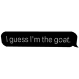 I guess I'm the goat chat text message bubble