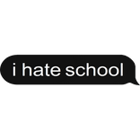 i hate school