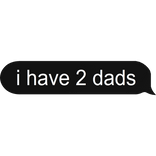 i have 2 dads