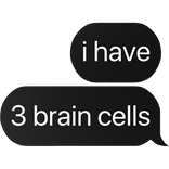 i have 3 brain cells text