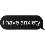 i have anxiety text