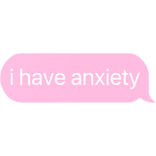 i have anxiety text
