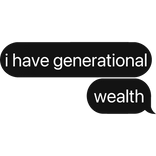 i have generational wealth text
