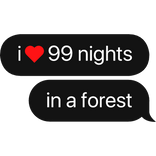 i heart 99 nights in a forest text bubble