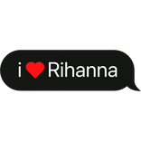 i heart Rihanna text chat bubble