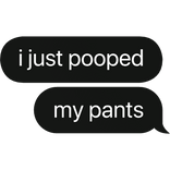i just pooped my pants