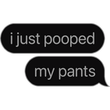 i just pooped my pants funny meme text bubble