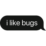 i like bugs text bubble