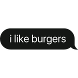 i like burgers text bubble