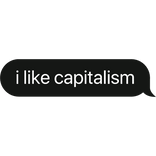 i like capitalism text bubble