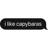 i like capybaras text bubble