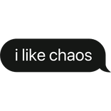 i like chaos text bubble