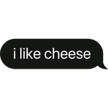 i like cheese text bubble