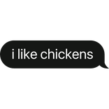 i like chickens text bubble