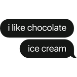 i like chocolate ice cream text bubble