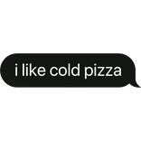 i like cold pizza food text bubble