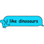 i like dinosaurs text bubble