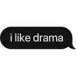i like drama text bubble