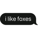 i like foxes text bubble